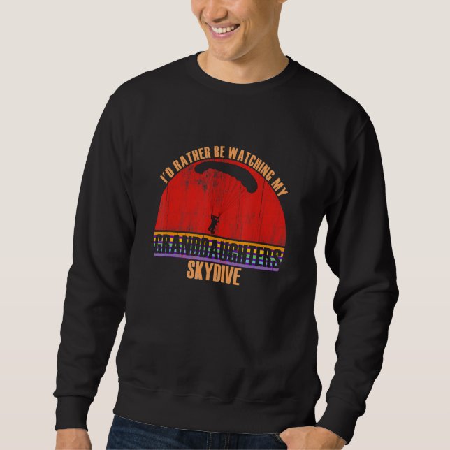 Grandparent Rather Be Watching Skydive Granddaught Sweatshirt (Front)