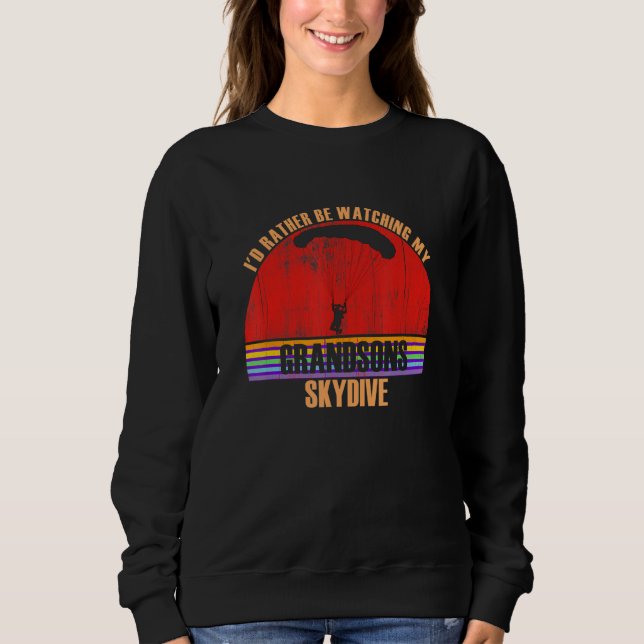 Grandparent Rather Be Watching Skydive Grandsons Sweatshirt (Front)
