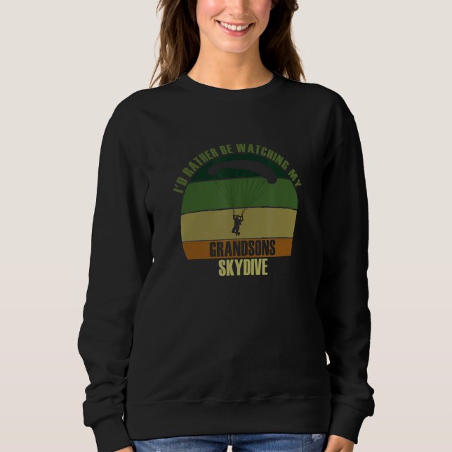 Grandparents Rather Be Watching Grandsons Skydive Sweatshirt (Front)