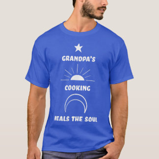 Grandpas Cooking Heals the Soul granddad appreciat T-Shirt