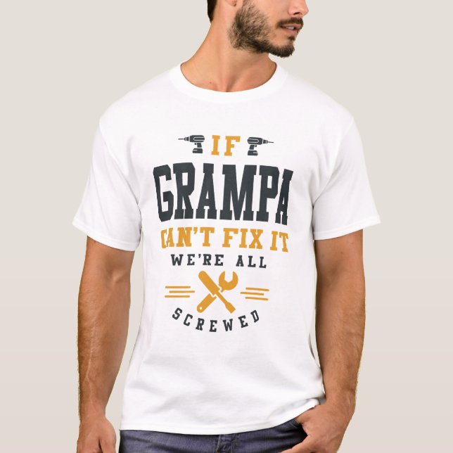 Grandpa's Got This - When Dad's Fixes Fail T-Shirt (Front)