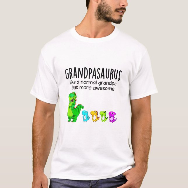 Grandpasaurus Like A Normal Grandpa But More Aweso T-Shirt (Front)
