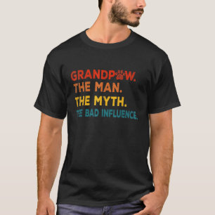 Grandpaw The Man The Myth The Bad Influence T-Shirt