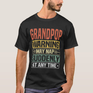 Grandpop warning may nap suddenly at any time T-Shirt