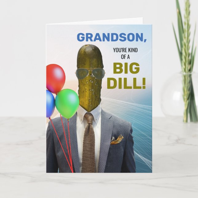 Grandson Funny Birthday Kind of a Big Dill Pickle Card (Front)