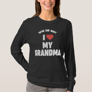 Grandson Granddaughter WIG OR NOT I LOVE MY GRAND T-Shirt