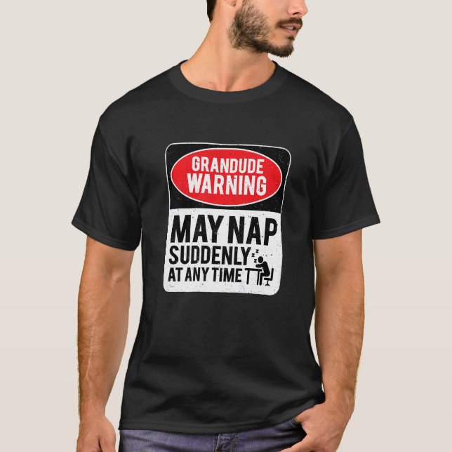 Grandude Warning May Nap Suddenly At Any Time, Sar T-Shirt (Front)