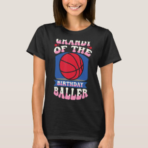 Grandy Of The Birthday Baller Basketball Theme Bda T-Shirt