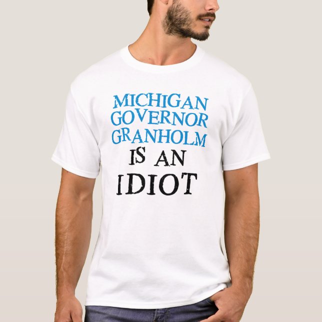 Granholm Is An Idiot T-Shirt (Front)