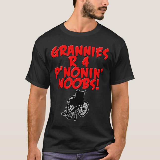 Grannies R 4 P'nonin' Noobs! T-Shirt (Front)