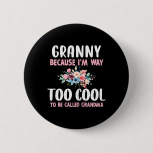 Granny Because I'm Too Cool Be Called Grandma Flor 6 Cm Round Badge