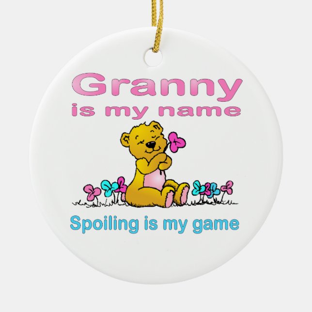 Granny Is My Name, Spoiling Is my Game Ceramic Ornament (Front)