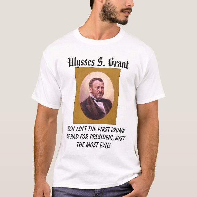 Grant, Ulysses S. Grant, Bush isn't the first d... T-Shirt (Front)