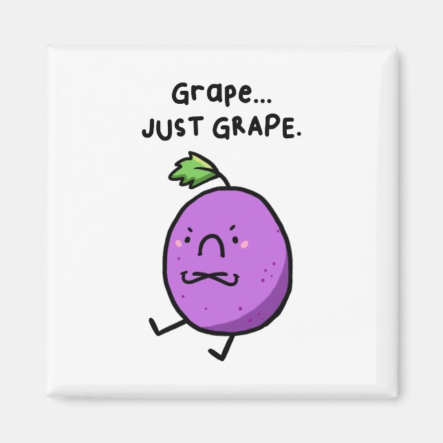 Grape, Just Grape Sour Grape Pun Magnet (Front)