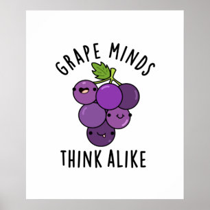 Grape Minds Think Alike Funny Fruit Pun Poster