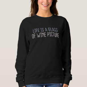 Graphic Colored Saying Life Is A Glass Of Wine Pic Sweatshirt