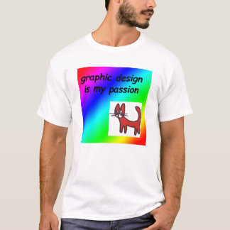 Graphic design is my passion T-Shirt
