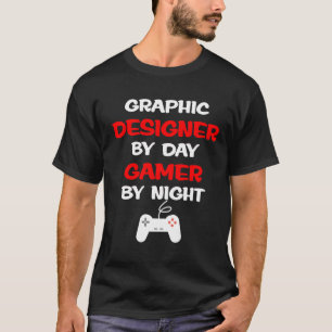 Graphic Designer by Day Gamer By Night T-Shirt
