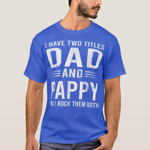 Graphic Funny I Have Two Tittles Dad And Pappy Fat T-Shirt