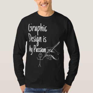 Graphic is my passion Stick Man Designer 1 T-Shirt