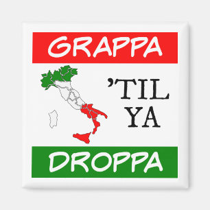 Grappa Til Ya Droppa Italy Flag Map Magnet