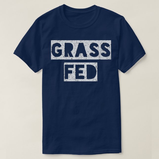 Grass Fed Funny Vegetarian  T-Shirt (Design Front)