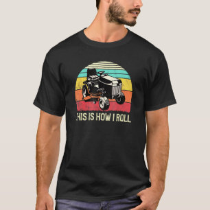 Grass Mowing This Is How I Roll T-Shirt