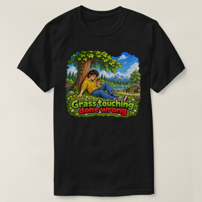 Grass Touching Done Wrong T-Shirt (Design Front)