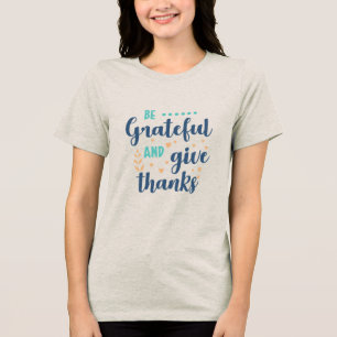 Grateful and Give Thanks Tri-Blend Shirt