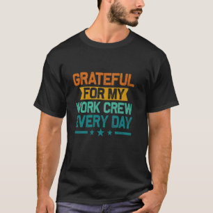 Grateful For My Work Crew Everyday Employee Apprec T-Shirt