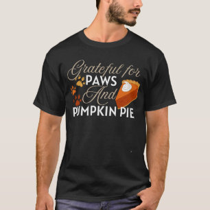 Grateful for paws and pumpkin pie thanksgiving T-Shirt