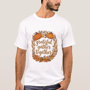 Grateful Gather Together Fall Centerpiece T-Shirt