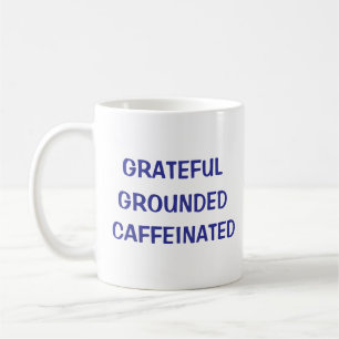 Grateful Grounded Caffeinated Coffee Mug