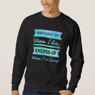 Grateful Of Where I Stay Excited Of Where Im Going Sweatshirt