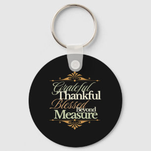 Grateful Thankful Blessed Beyond Measure – Faith I Key Ring