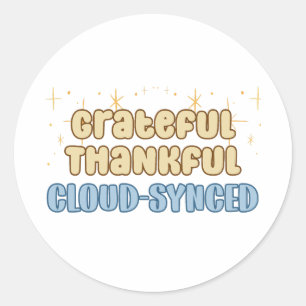 Grateful Thankful Cloud Synced - Information Tech Classic Round Sticker