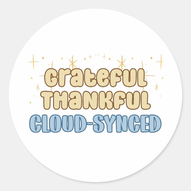 Grateful Thankful Cloud Synced - Information Tech  Classic Round Sticker (Front)