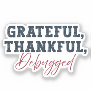 Grateful Thankful Debugged - Information Tech 
