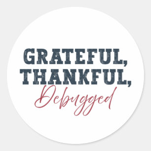 Grateful Thankful Debugged - Information Tech  Classic Round Sticker