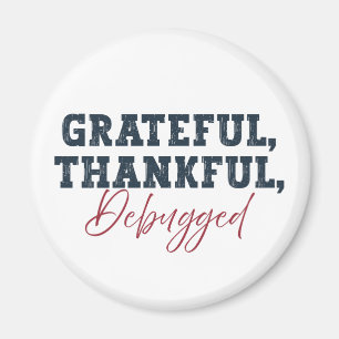 Grateful Thankful Debugged - Information Tech Magnet