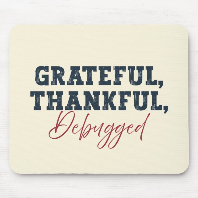Grateful Thankful Debugged - Information Tech  Mouse Pad (Front)