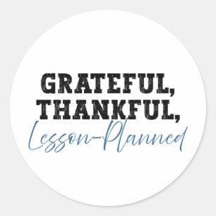 Grateful Thankful Lesson Planned - Funny Teacher Classic Round Sticker