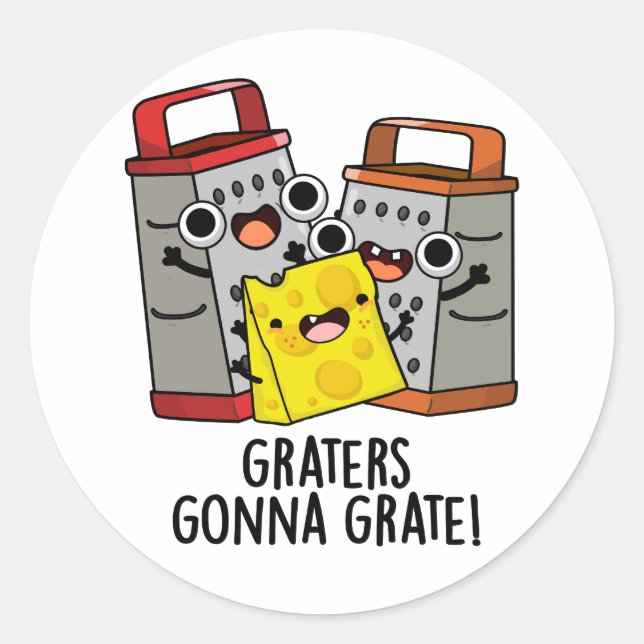 Graters Gonna Grate Funny Cheese Pun  Classic Round Sticker (Front)