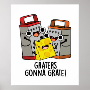 Graters Gonna Grate Funny Cheese Pun  Poster