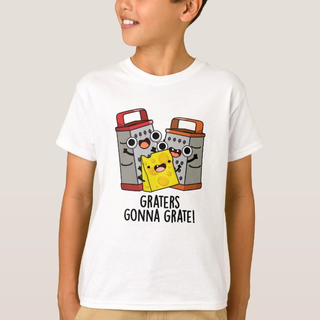 Graters Gonna Grate Funny Cheese Pun  T-Shirt (Front)