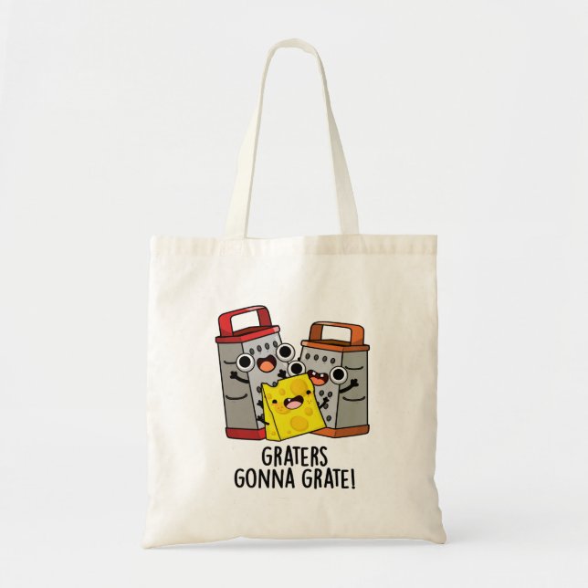 Graters Gonna Grate Funny Cheese Pun  Tote Bag (Front)
