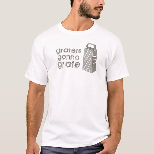 Graters Gonna Grate tee shirt (Front)