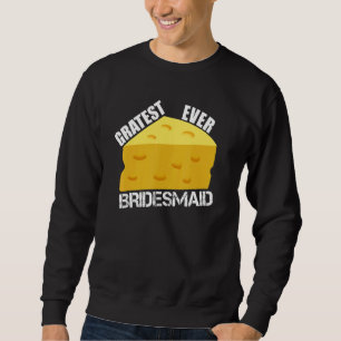 Gratest Ever Bridesmaid Wedding Party Engagement Sweatshirt