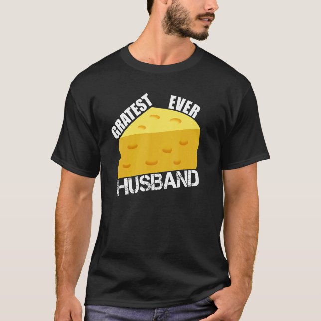 Gratest Ever Husband Cheese Pun  Dad Hubby Saying  T-Shirt (Front)