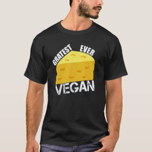 Gratest Ever Vegan Cheese Pun Vegetarian Diet Veg T-Shirt